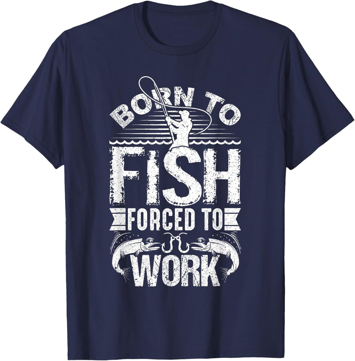 Born to Fish but Forced to Work Funny Fishing Quote T-Shirt - T-Shirt | Navy