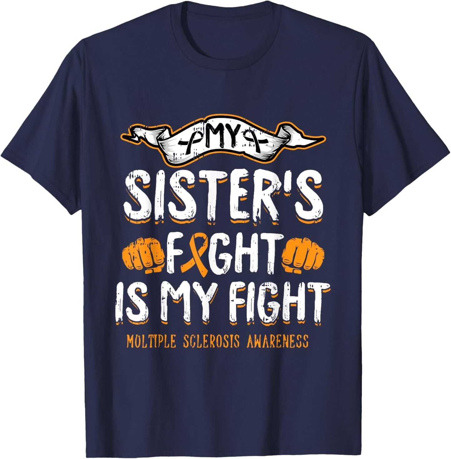 My Sisters Fight Is My Fight Multiple Sclerosis Awareness MS T-Shirt - T-Shirt | Navy