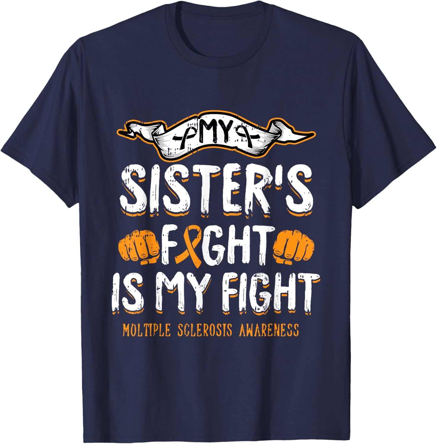 My Sisters Fight Is My Fight Multiple Sclerosis Awareness MS T-Shirt - T-Shirt | Navy