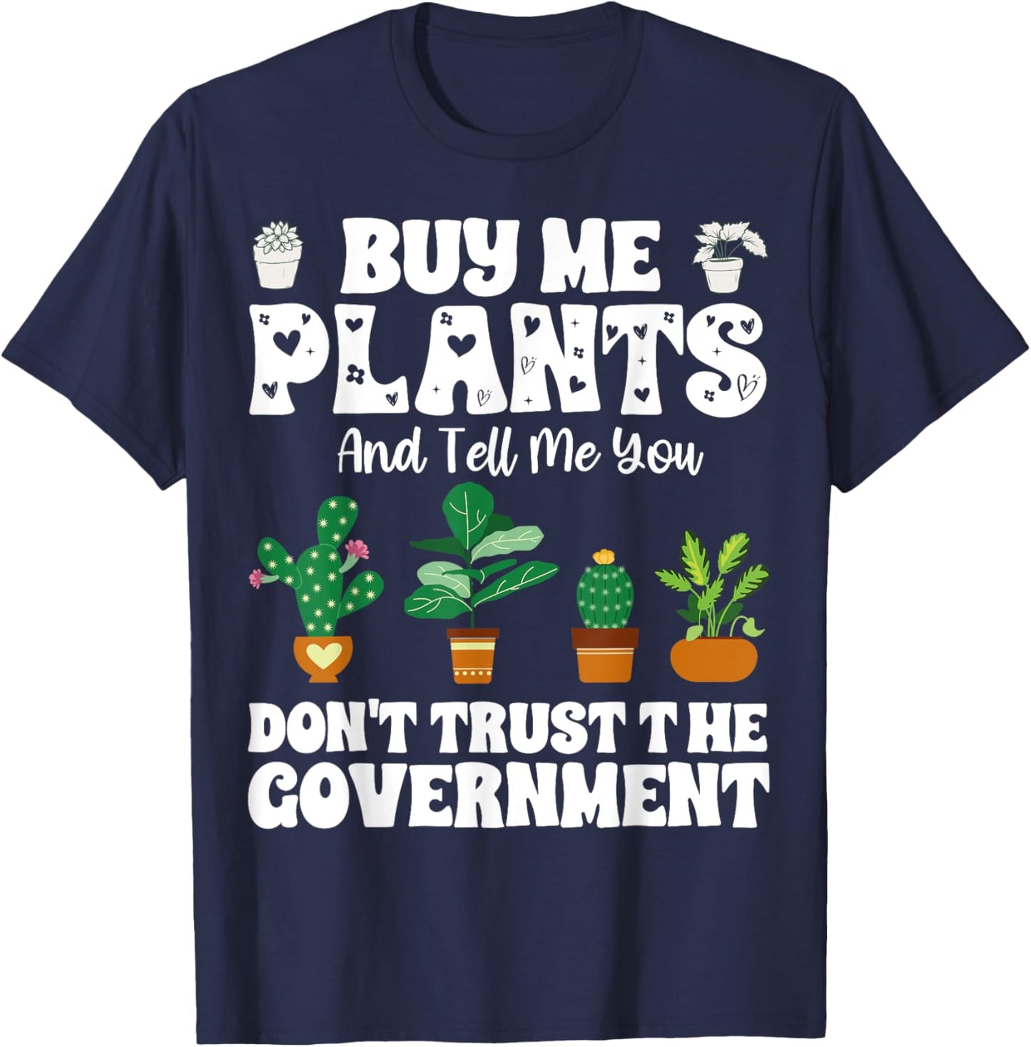 Buy Me Plants And Tell Me You Don't Trust The Government T-Shirt - T-Shirt | Navy
