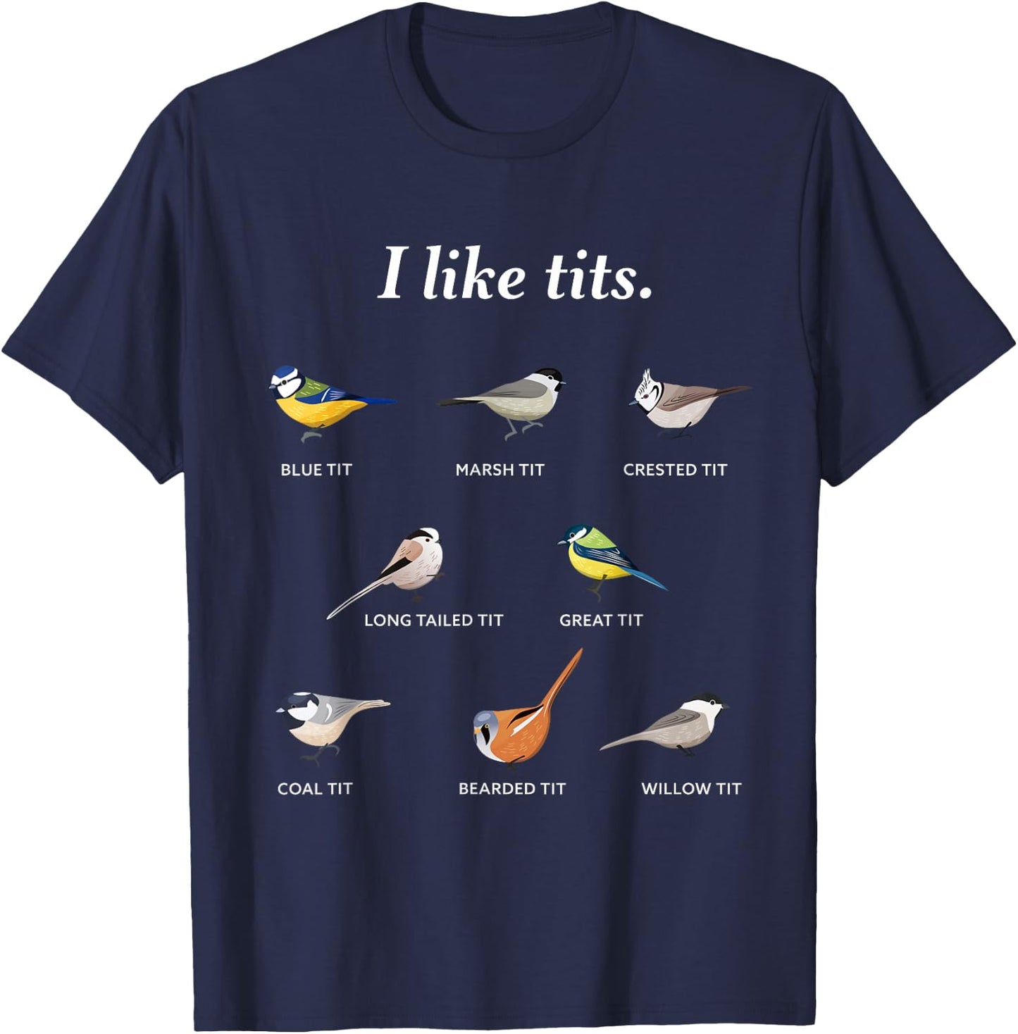 I like tits | Funny Gift Bird watching & Ornithology Fan T-Shirt - T-Shirt | Navy