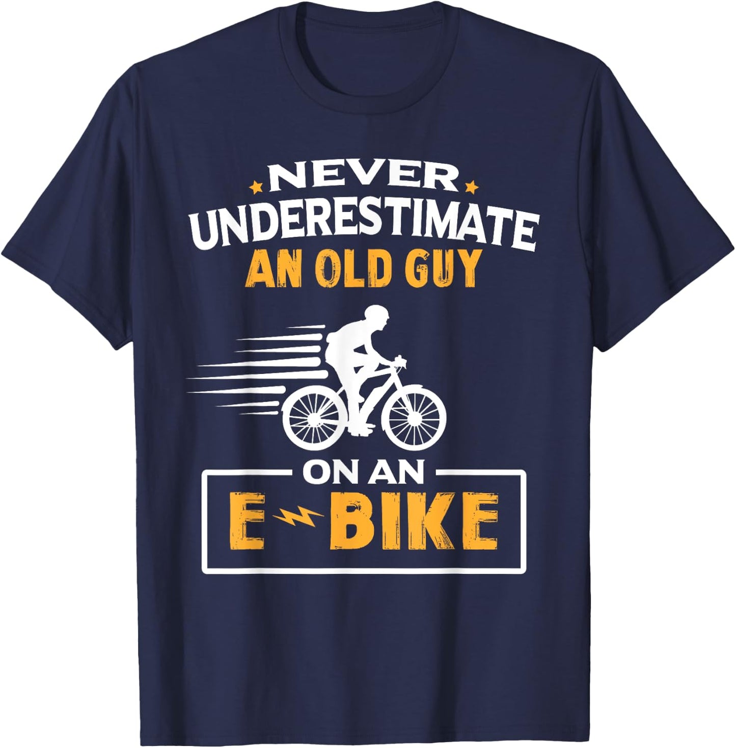 Never Underestimate An Old Guy On An E-Bike Biking T-Shirt - T-Shirt | Navy