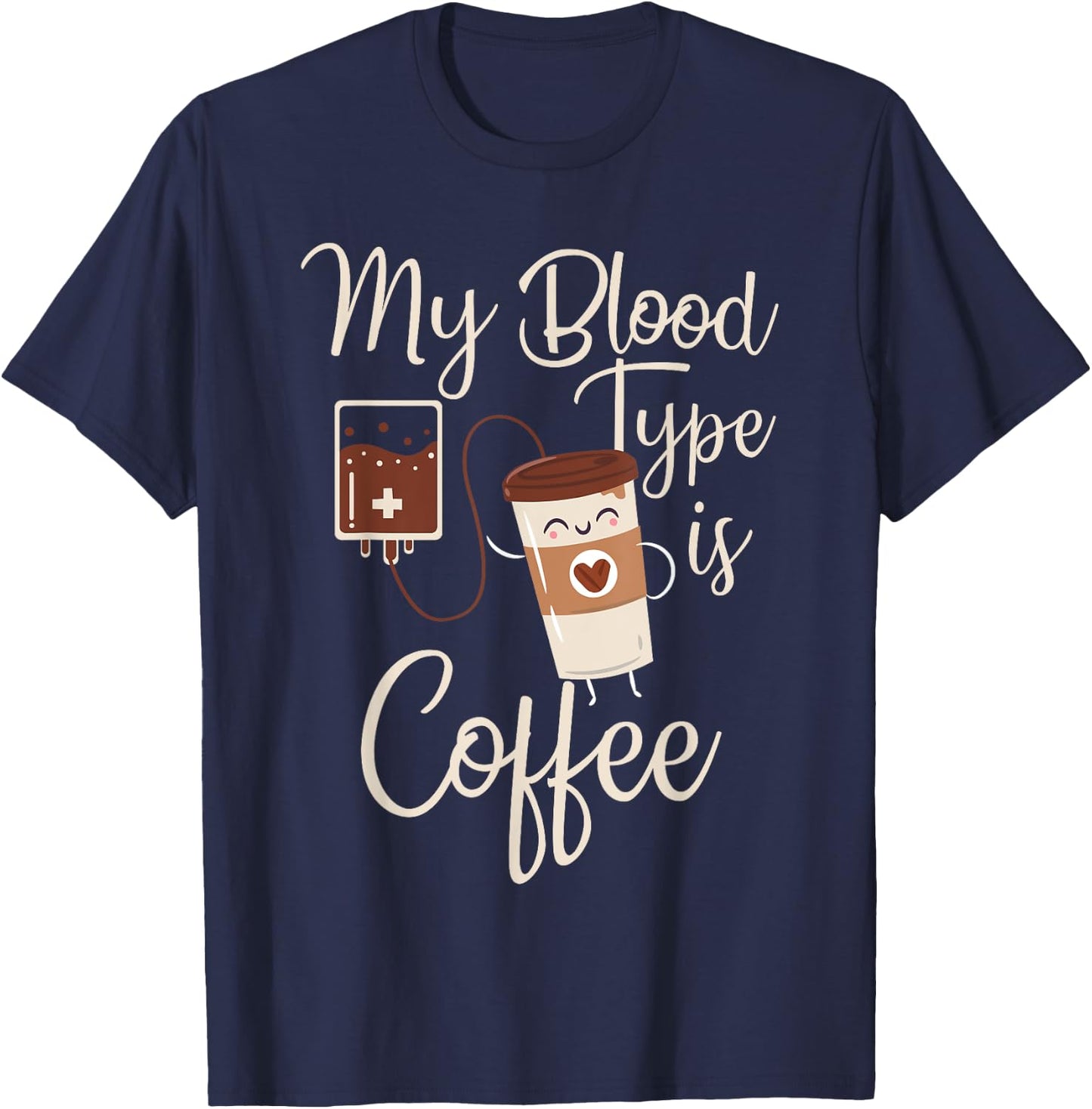 My Blood Type Is Coffee Funny RT Blood Coffee Nurse Lovers T-Shirt - T-Shirt | Navy