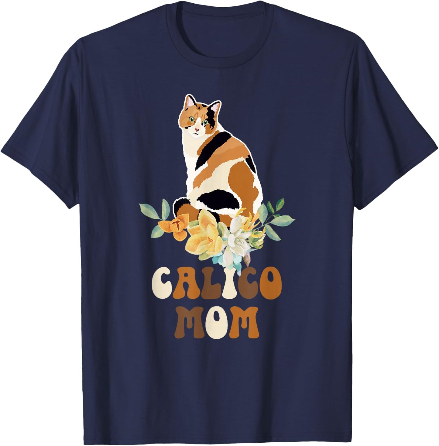 Calico Cat Mom Flowers Calico Cat Owner Calico Cat Girl T-Shirt - T-Shirt | Navy