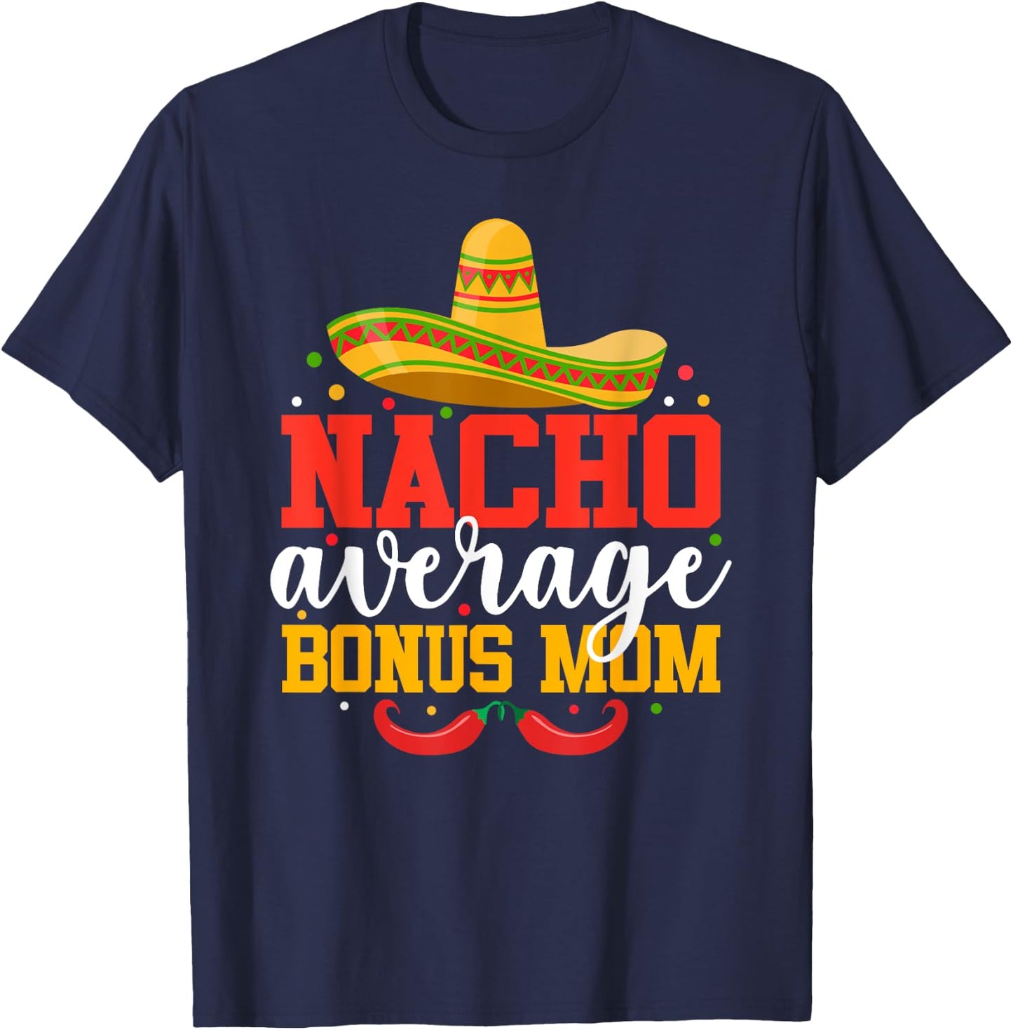 Nacho Average Bonus Mom Funny Mexican Cinco De Mayo T-Shirt - T-Shirt | Navy
