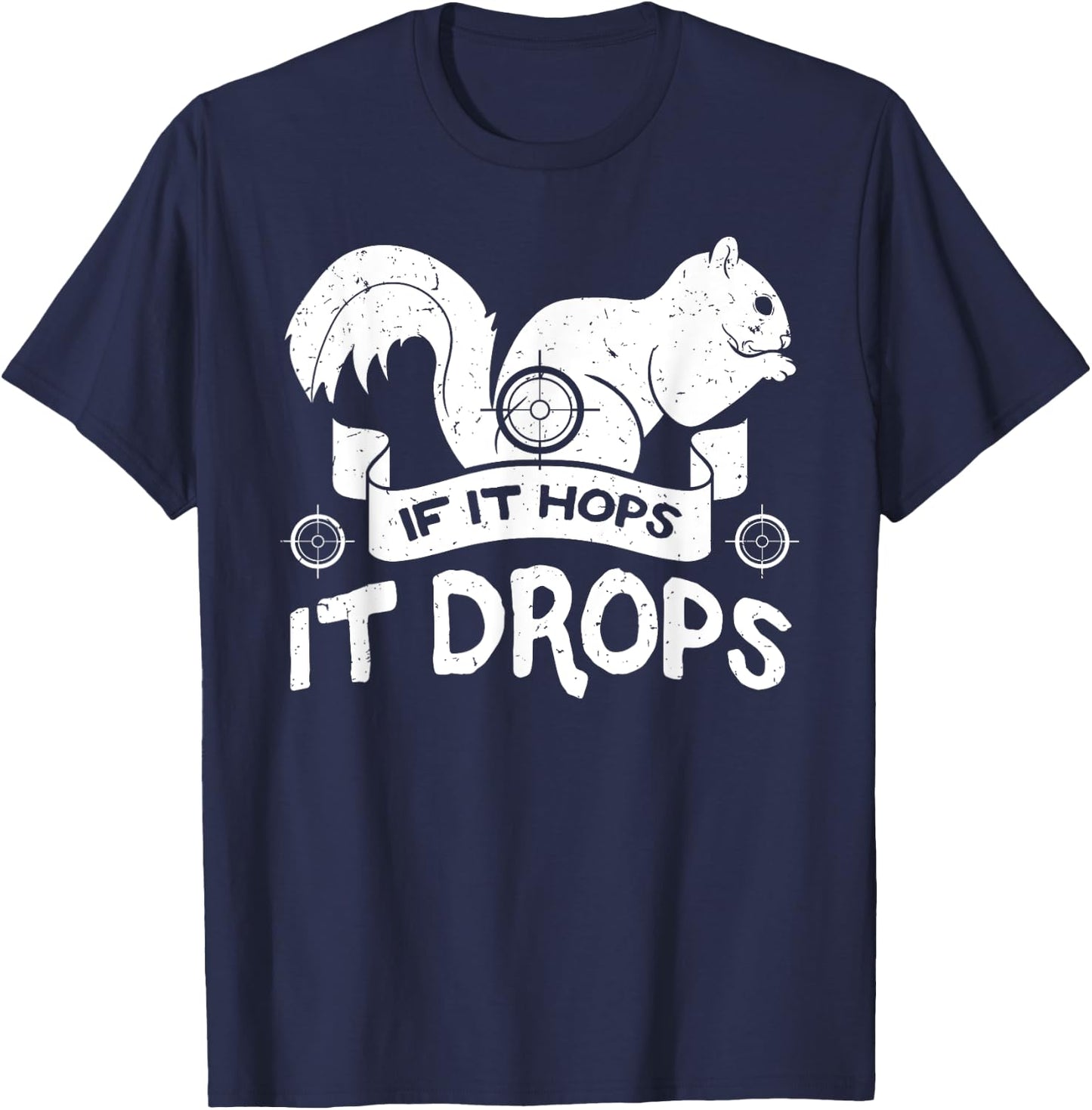 If It Hops It Drops Hunter Rifle Squirrels Rabbit Chipmunk T-Shirt - T-Shirt | Navy
