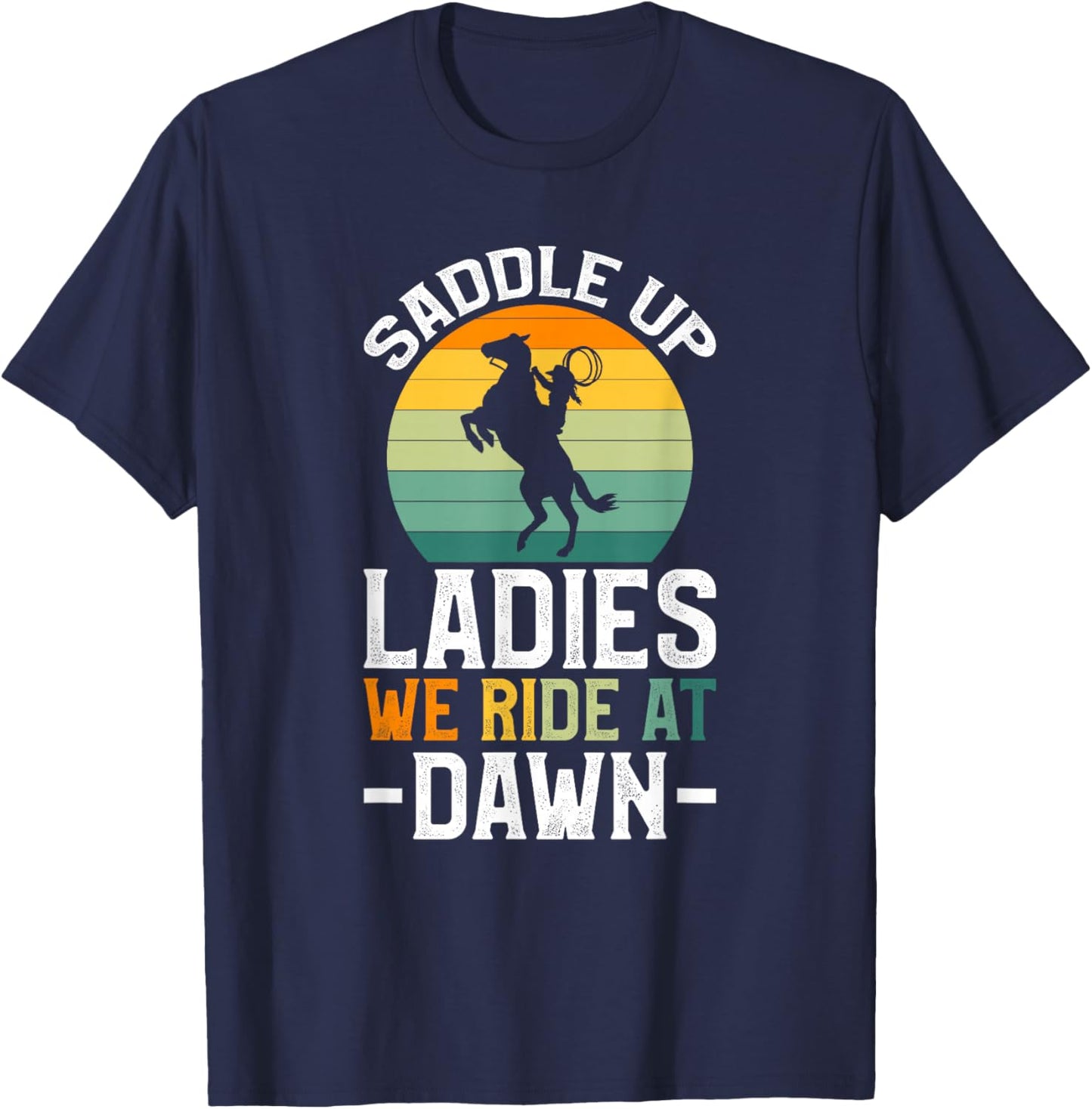 Saddle Up Ladies We Ride At Dawn T-Shirt - T-Shirt | Navy