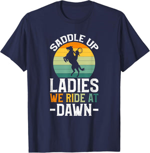 Saddle Up Ladies We Ride At Dawn T-Shirt - T-Shirt | Navy