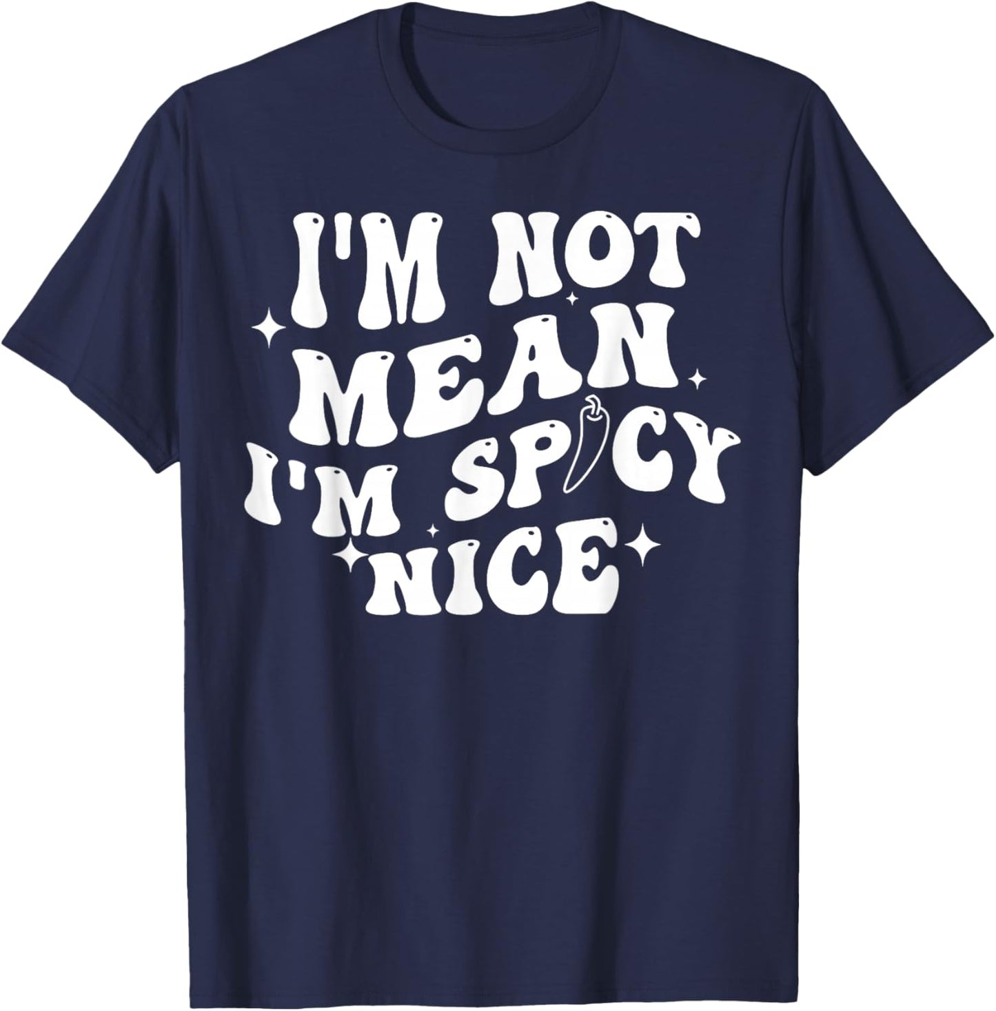 I'm Not Mean I'm Spicy Nice T-Shirt - T-Shirt | Navy