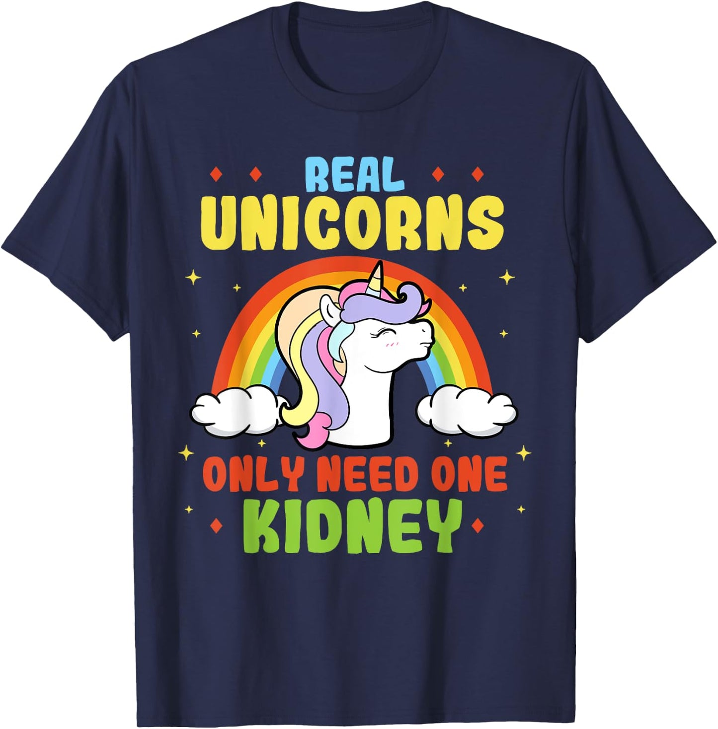 A Real Unicorn Only Need One Kidney Organ Donor Organ Dispenser T-Shirt - T-Shirt | Navy