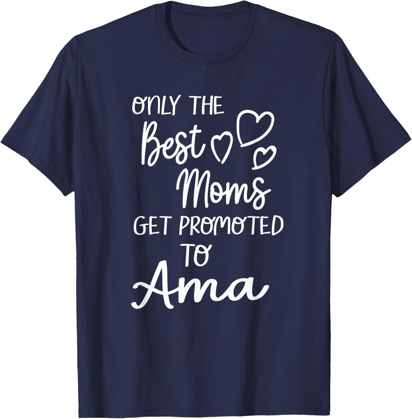 The Best Moms Get Promoted To Ama for Special Grandma T-Shirt - T-Shirt | Navy
