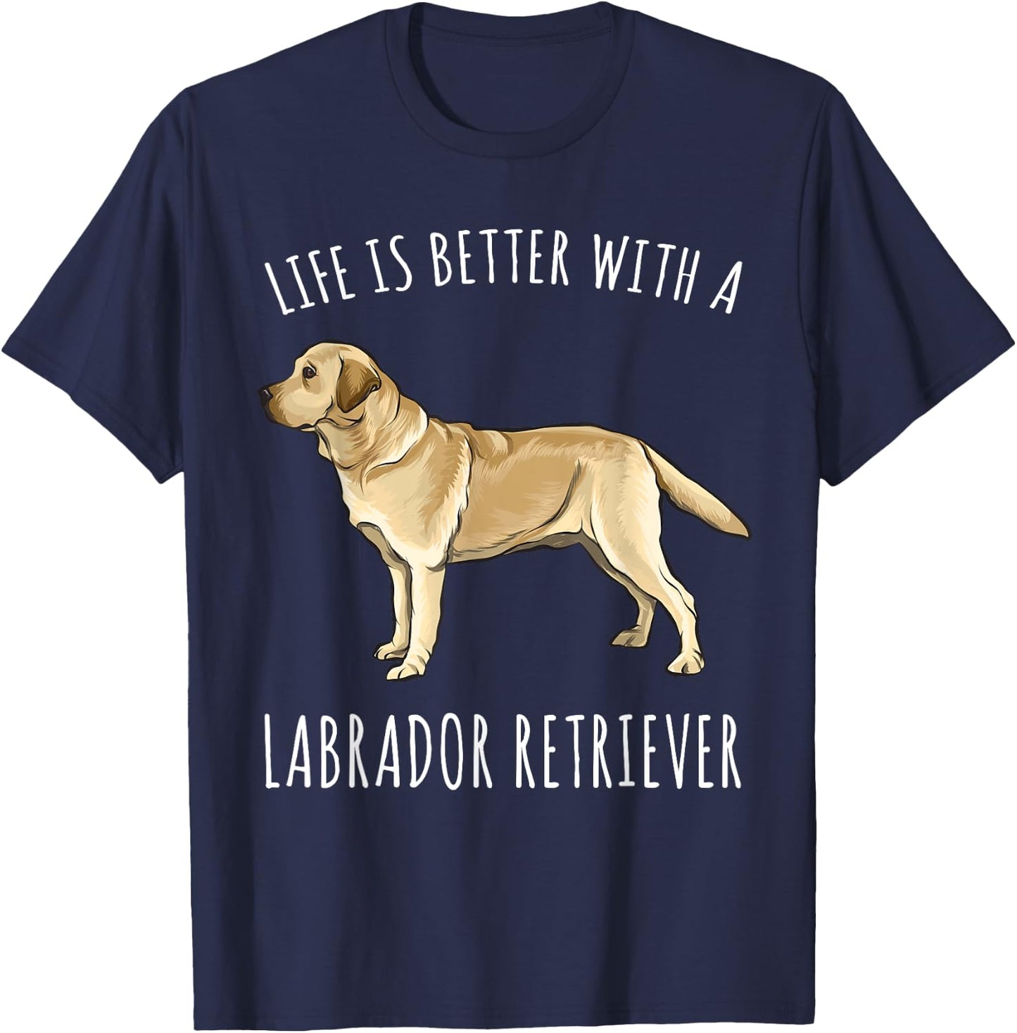 Life Is Better With A Yellow Labrador Retriever Dog Lover T-Shirt - T-Shirt | Navy