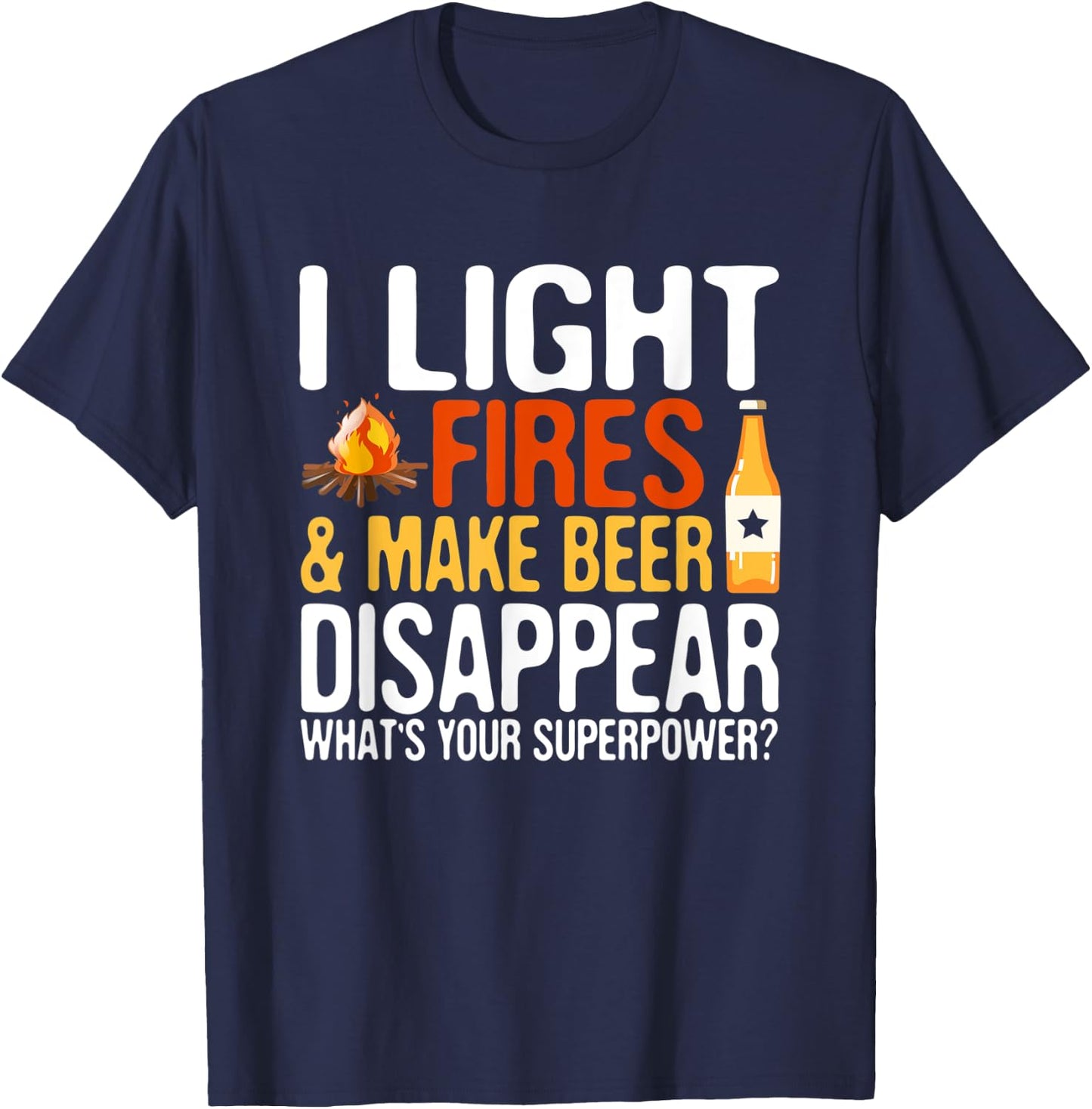 I light fires and make beer disappear super power hilarious T-Shirt - T-Shirt | Navy
