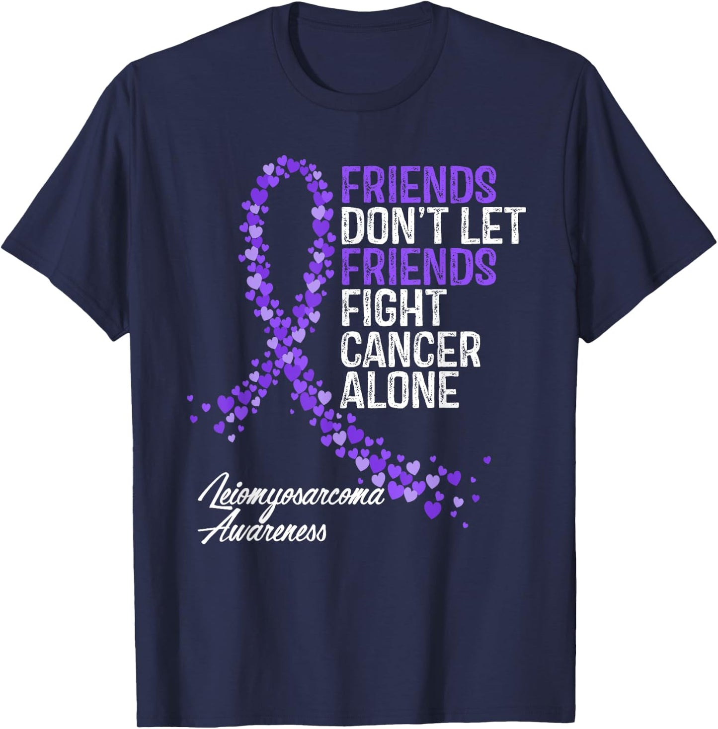 Leiomyosarcoma Cancer Awareness Friends Fighter Support T-Shirt - T-Shirt | Navy