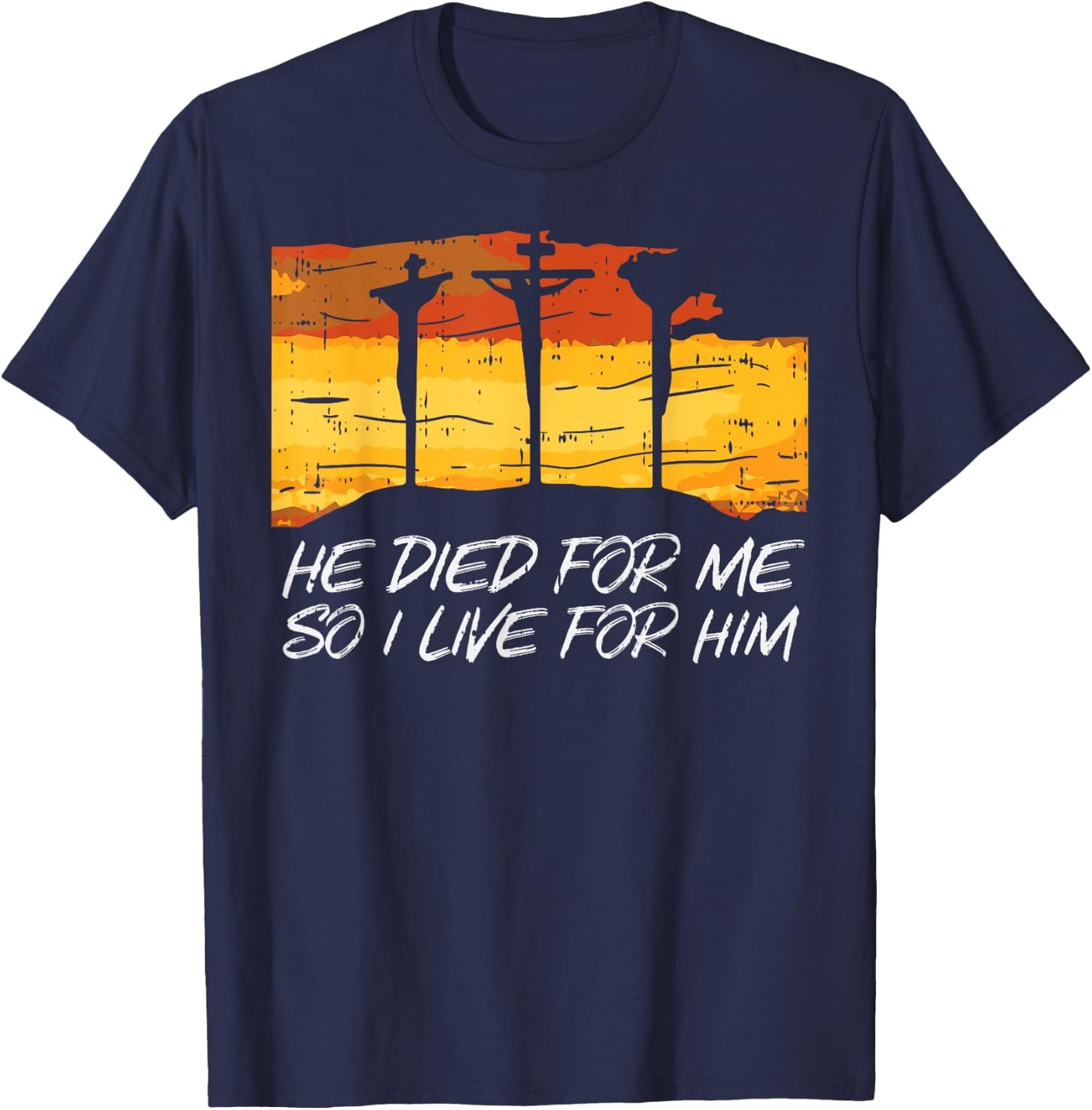 He Died For Me I Live God Jesus Cross Christian Gift T-Shirt - T-Shirt | Navy