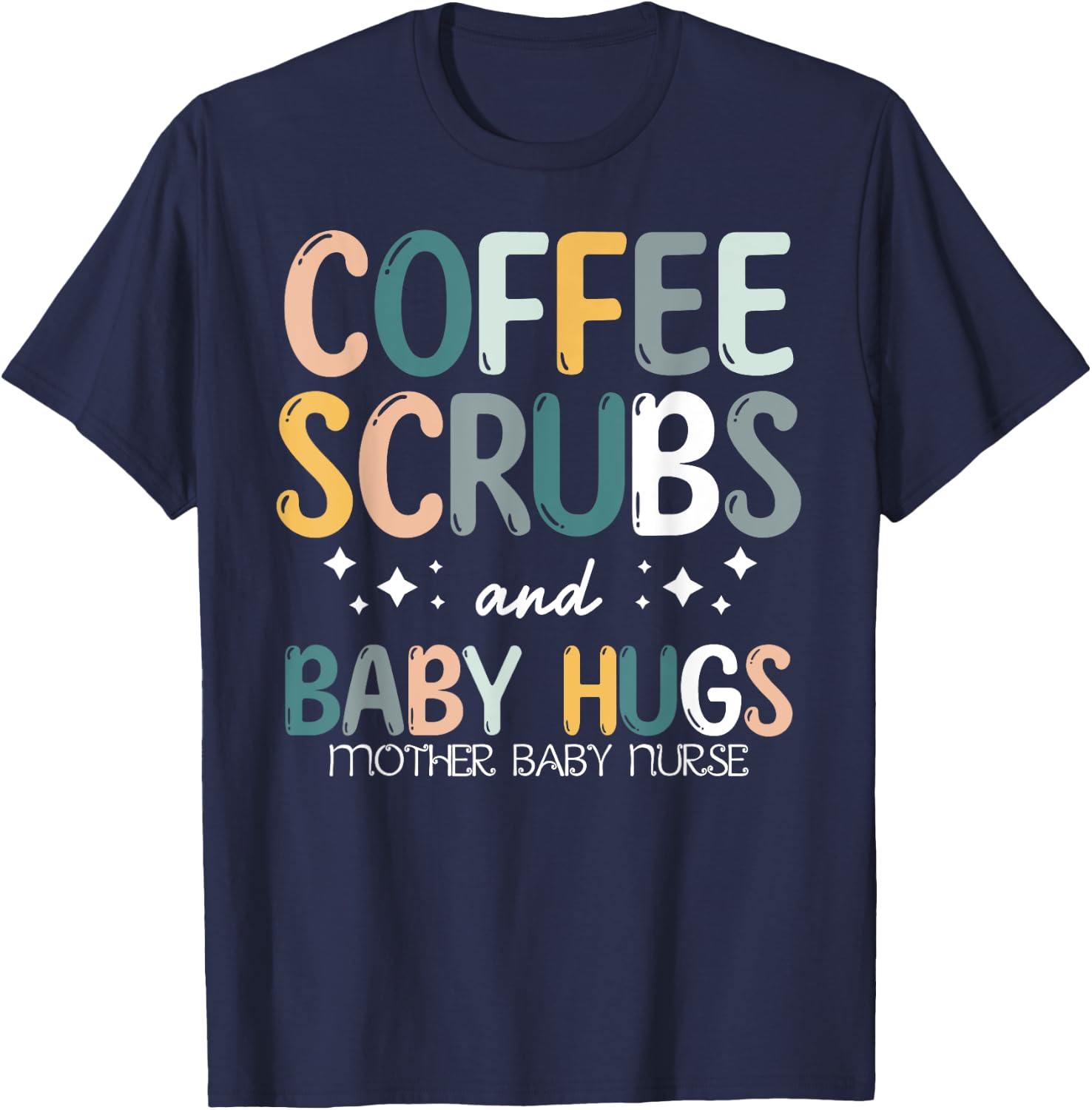 Coffee Scrubs And Baby Hugs Mother Baby Labor Nurse Cute T-Shirt - T-Shirt | Navy