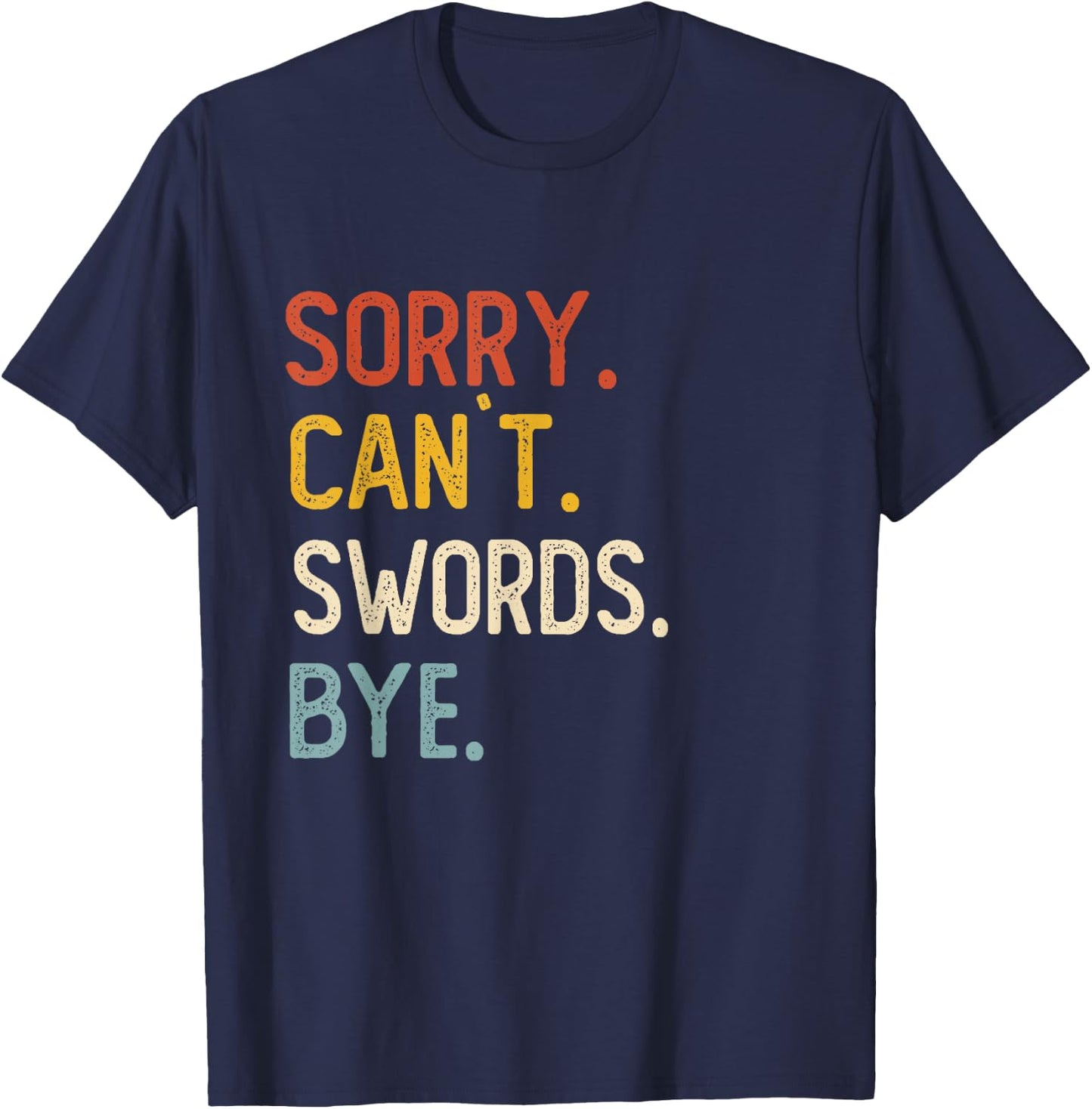 Sorry Can't Swords Bye Shirts Funny Swords Lovers T-Shirt - T-Shirt | Navy