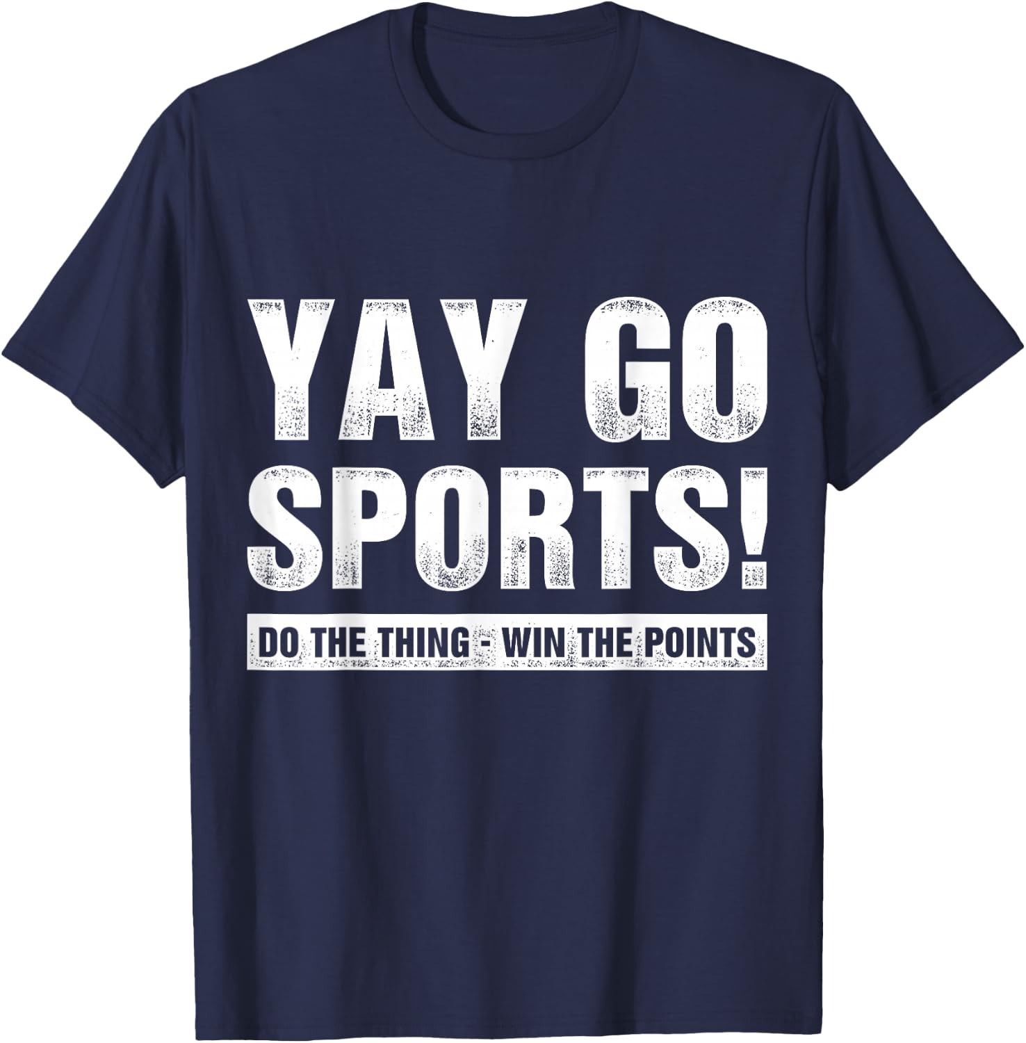 Yay Go Sports Do The Thing Win The Points Funny Sports T-Shirt - T-Shirt | Navy