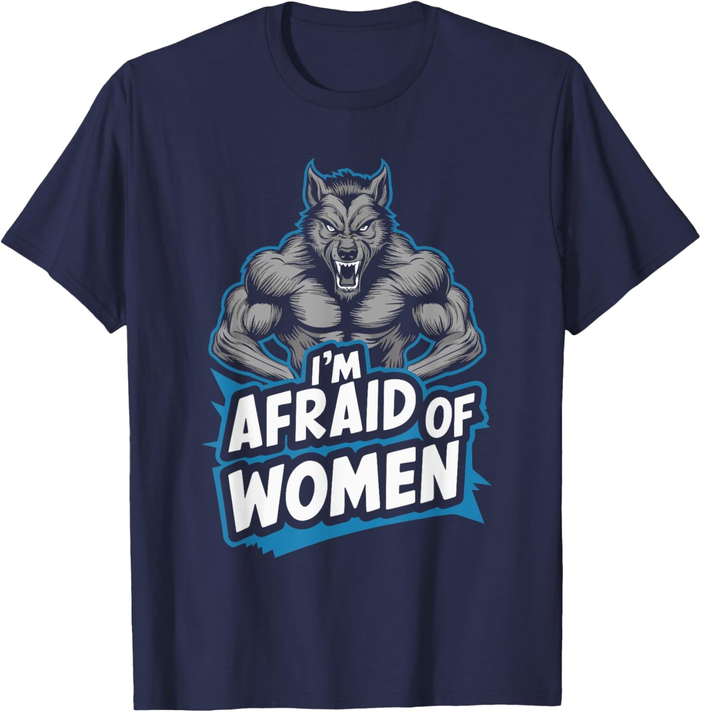 I'm Afraid Of Women Werewolf T-Shirt - T-Shirt | Navy