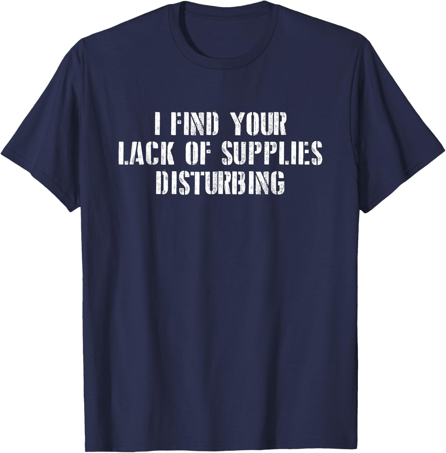 I find your lack of supplies disturbing prepper gift T-Shirt - T-Shirt | Navy