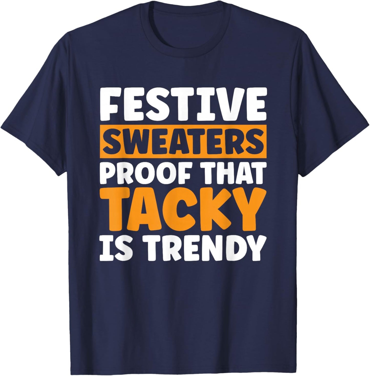 Festive Sweaters proof that tacky is Trendy in Christmas T-Shirt - T-Shirt | Navy