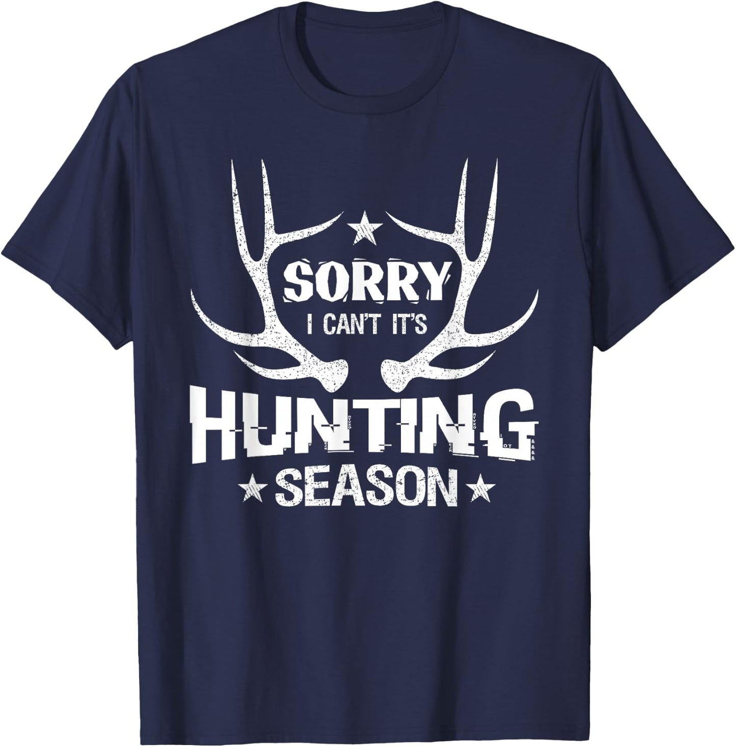 Sorry I Can't It's Hunting Season Humor Deer Hunting T-Shirt - T-Shirt | Navy