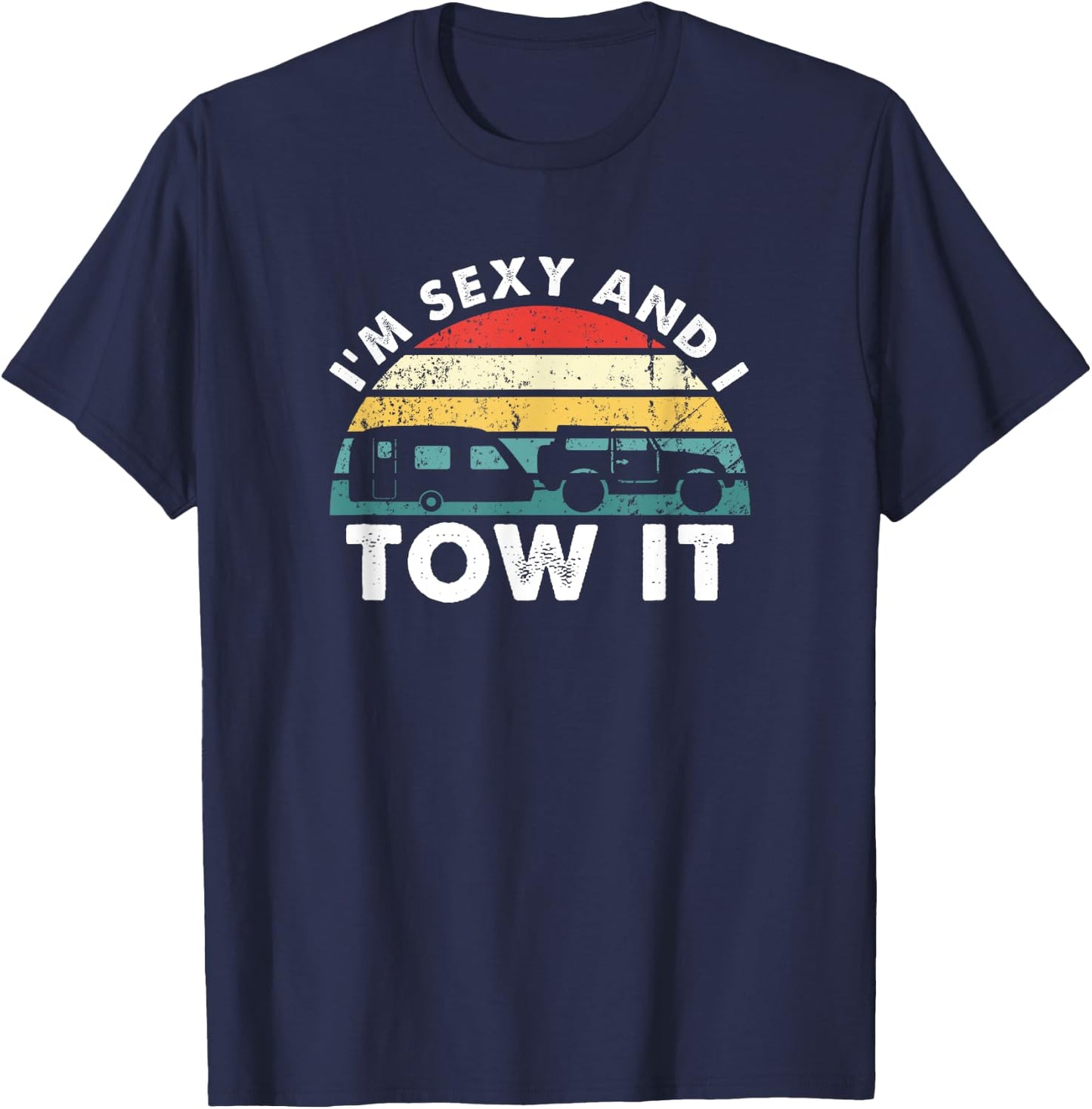 I'M Sexy And I Tow It RV Camping Funny T-Shirt - T-Shirt | Navy
