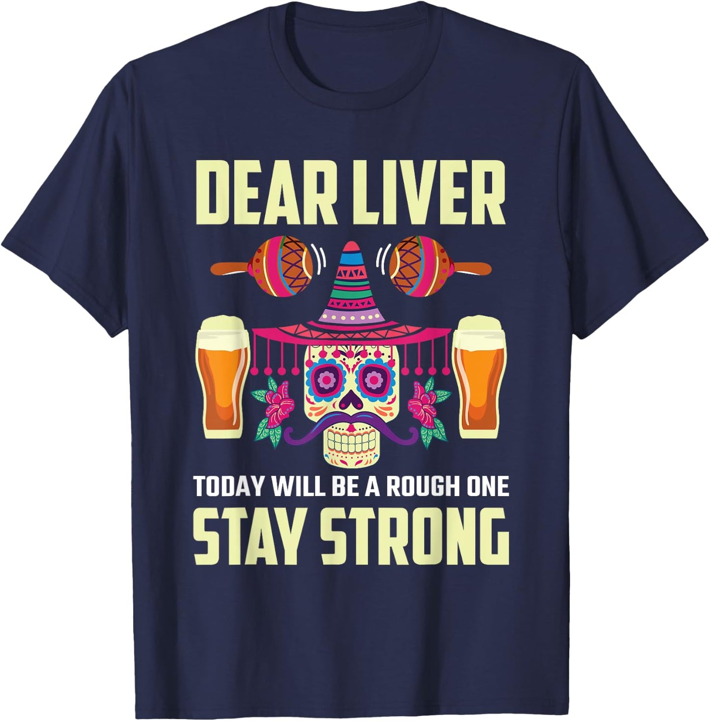 Dear Liver Sugar Skull Drink Beer Funny Cinco de Mayo T-Shirt - T-Shirt | Navy