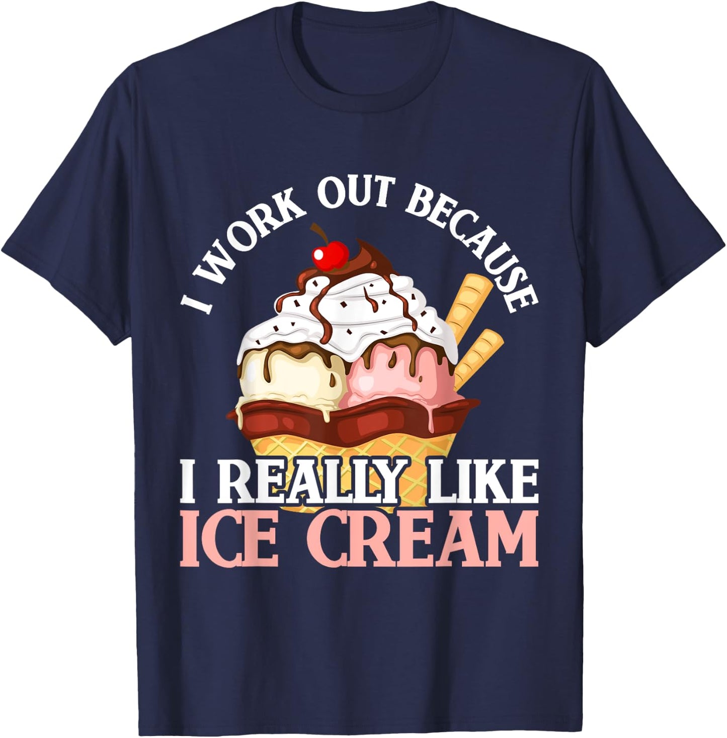 I Work Out Because I Really Like Ice Cream Fitness Cheat Day T-Shirt - T-Shirt | Navy