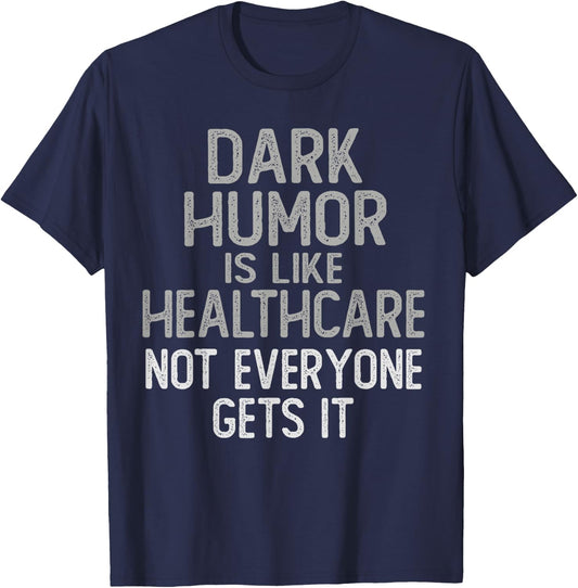 Vintage DARK HUMOR Is Like Healthcare Funny Comedian Gag Dad T-Shirt - T-Shirt | Navy