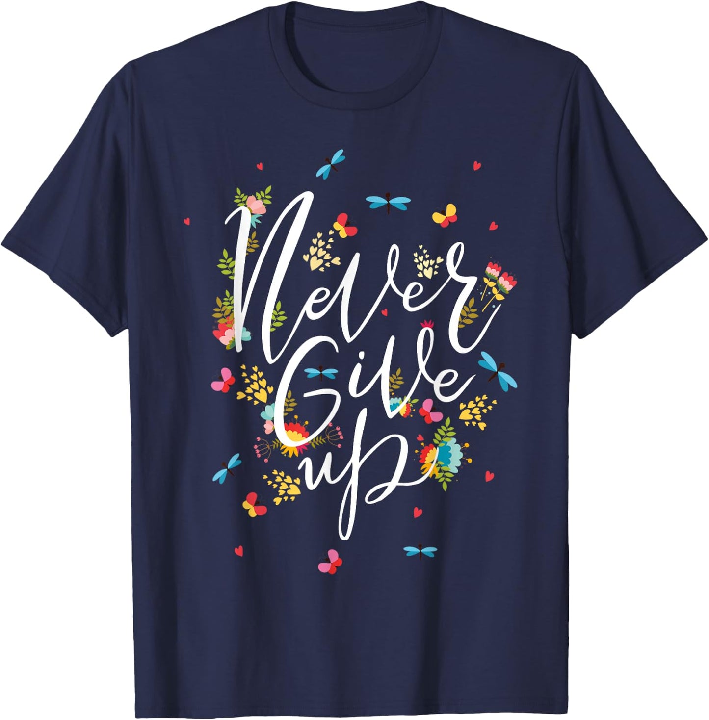 Never Ever Give Up shirt, Cool Novelty Quotes Graphic T-Shirt - T-Shirt | Navy