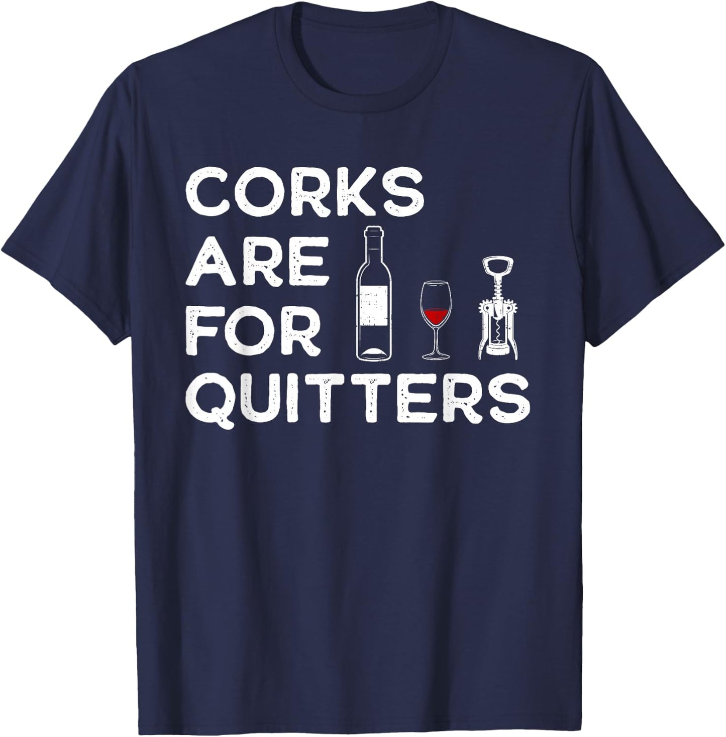 Corks Are For Quitters Humor Wine Lovers Corkscrew T-Shirt - T-Shirt | Navy
