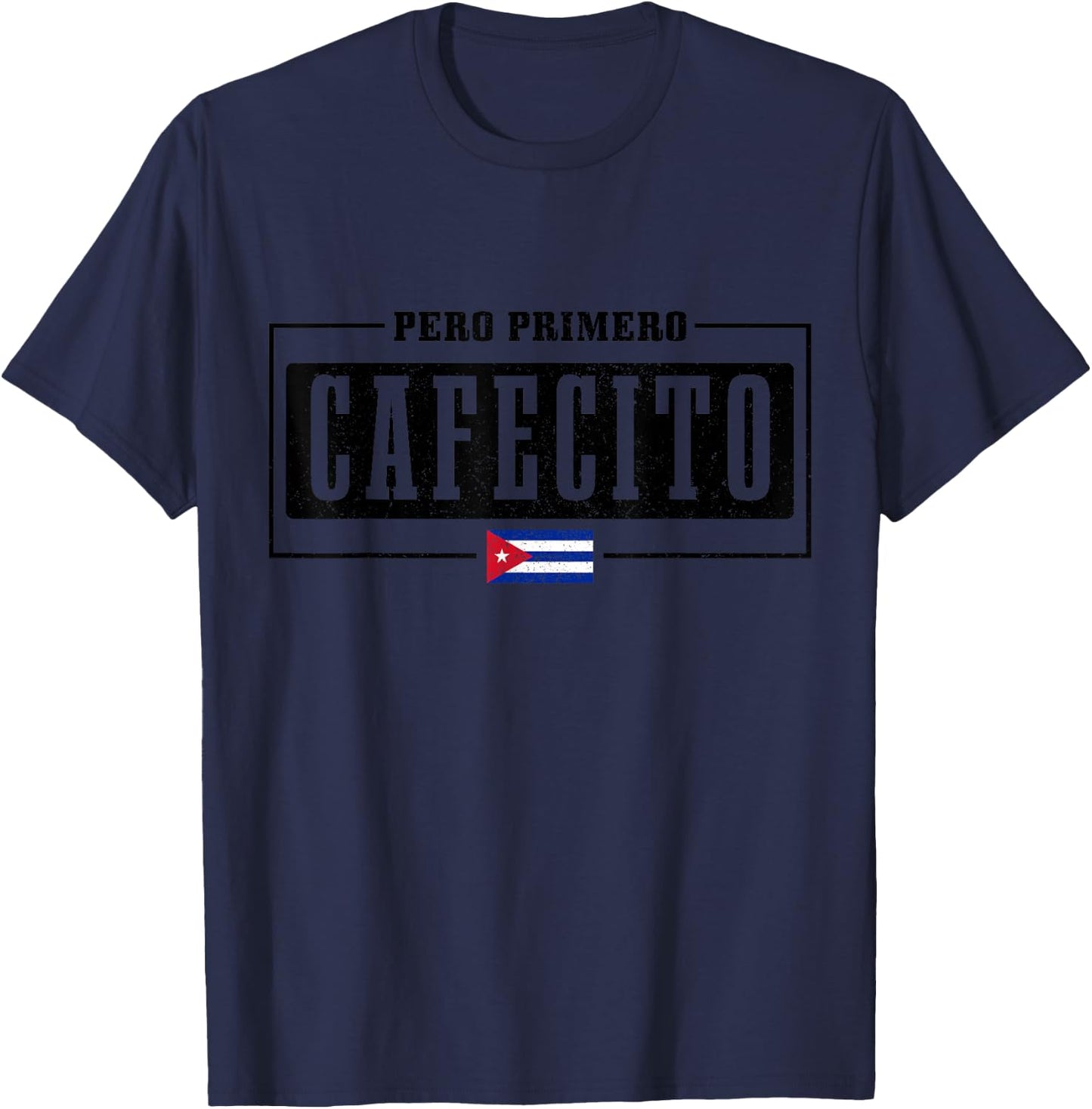 Pero Primero Cafecito Cuban Flag Pride Funny Cuba T-Shirt - T-Shirt | Navy