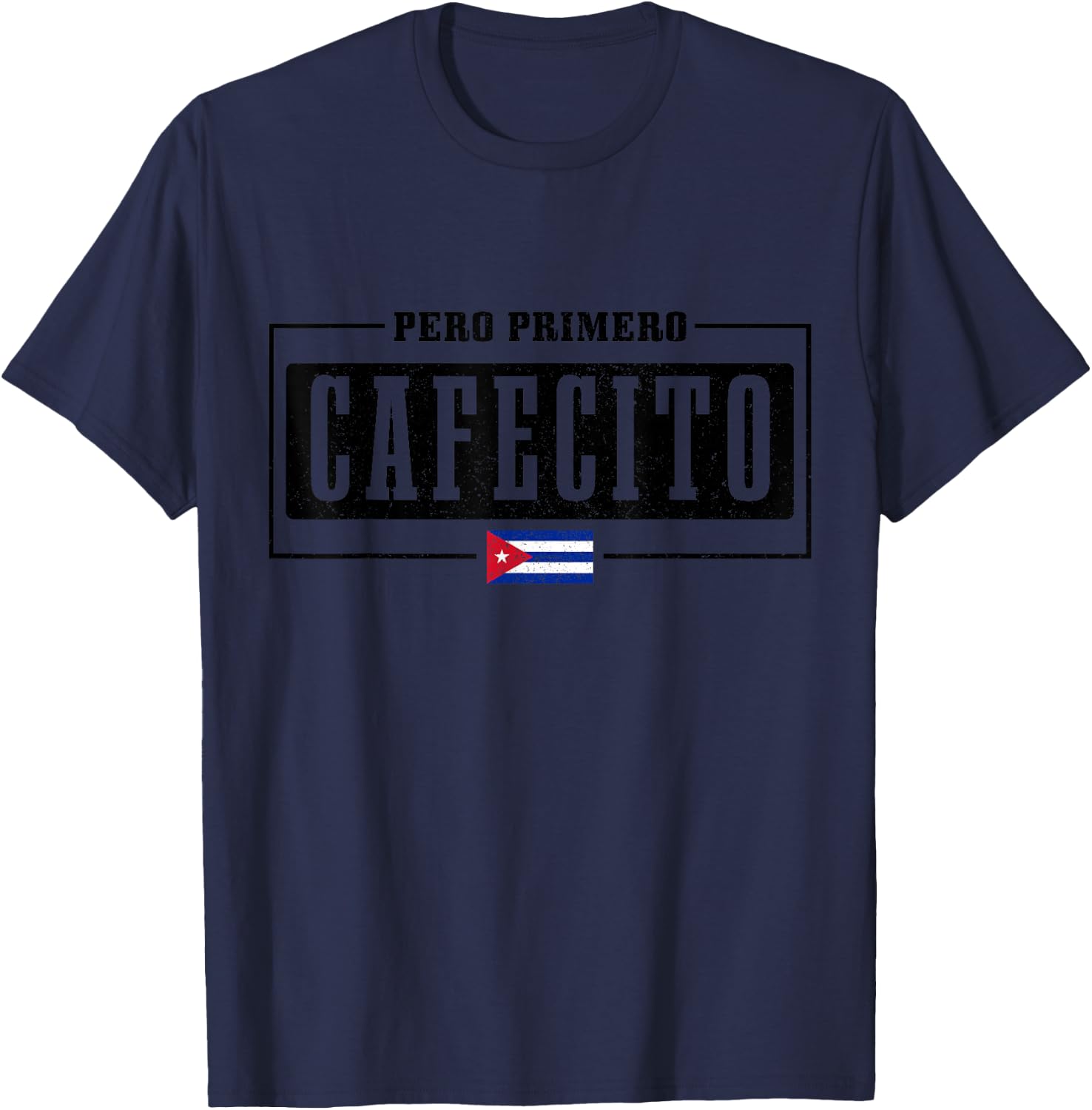 Pero Primero Cafecito Cuban Flag Pride Funny Cuba T-Shirt - T-Shirt | Navy