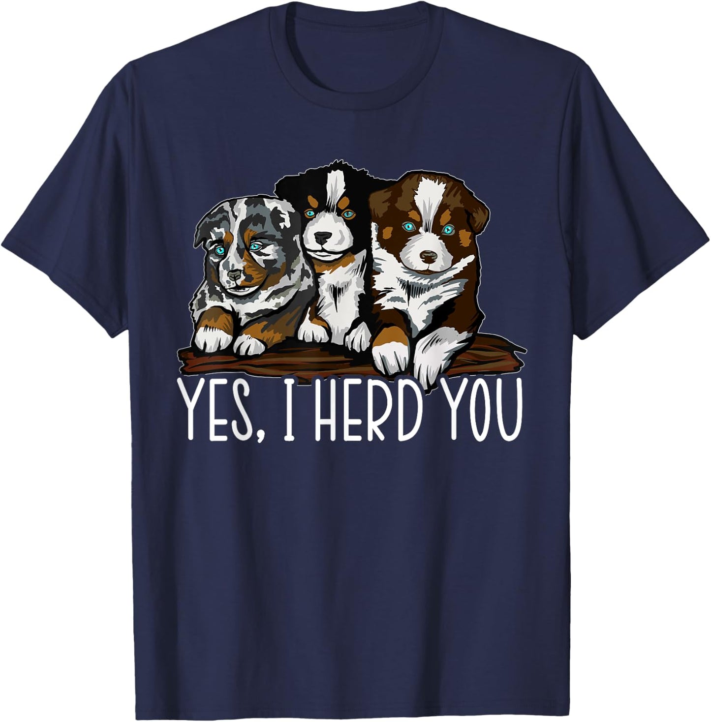 Yes I Herd You Australian Shepherd Dog Owner Aussie Puppy Women Kids T-Shirt - T-Shirt | Navy
