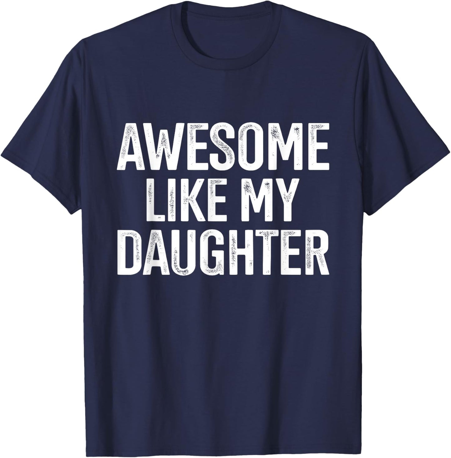 Awesome like my daughter for funny dad fathers day birthday T-Shirt - T-Shirt | Navy