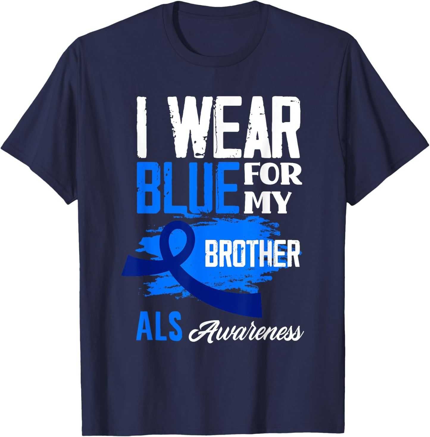 I Wear Blue For My Brother Support ALS Awareness T-Shirt - T-Shirt | Navy