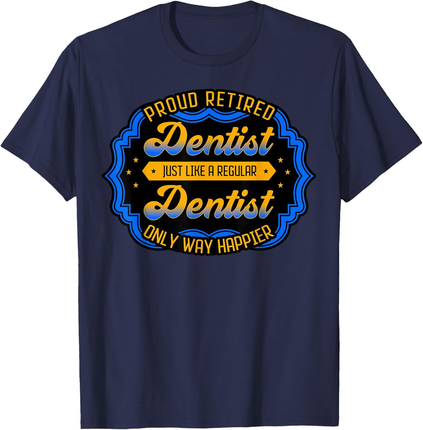 Retired Dentist Dental Surgeon Mouth Doctor Retirement Gift T-Shirt - T-Shirt | Navy