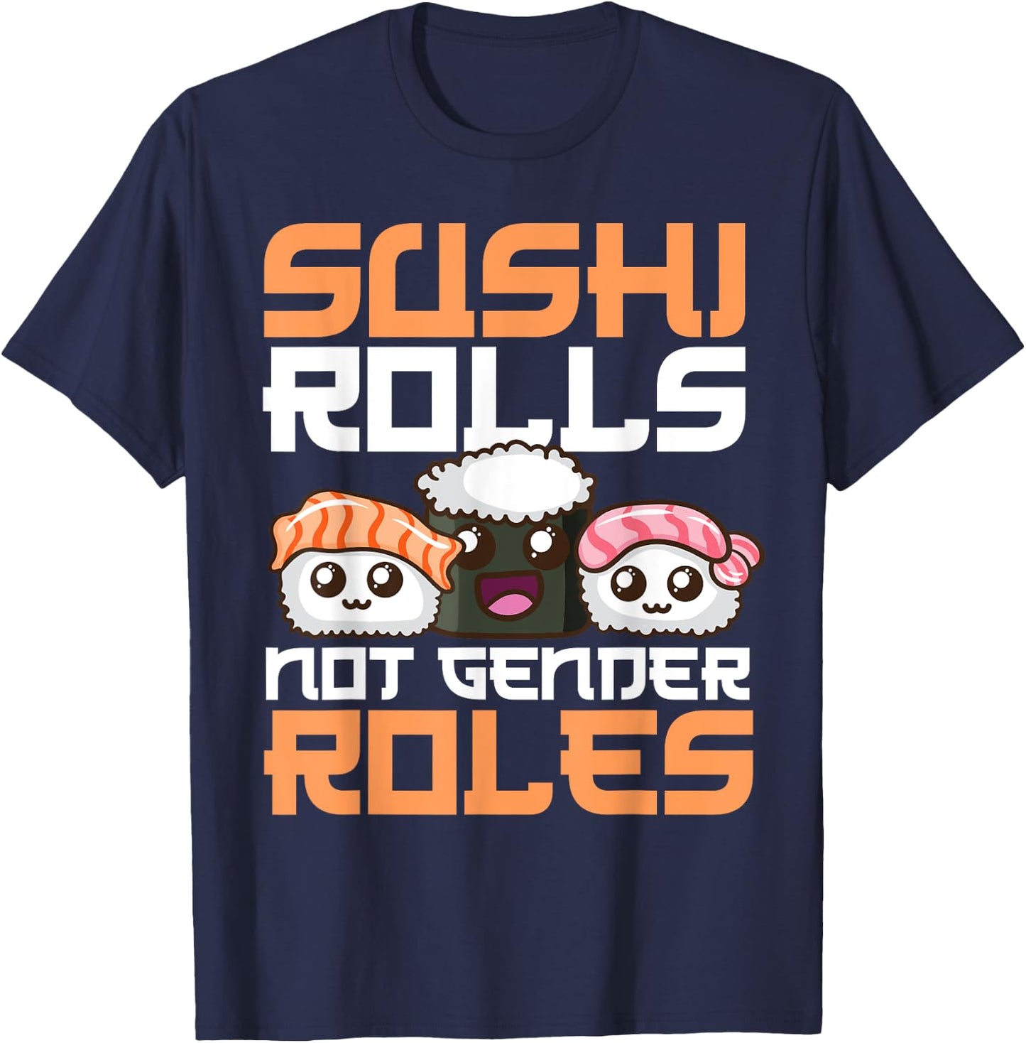 Funny Sushi Rolls Not Gender Roles Gift Feminists T-Shirt - T-Shirt | Navy