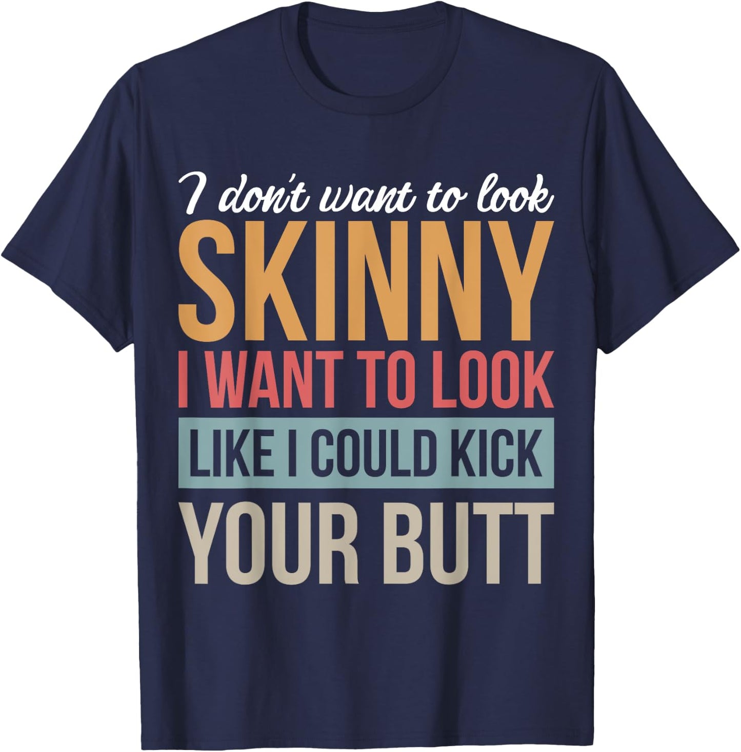 Athletic Inspiration Strength Training Gym I Don't Want To Look Skinny I Want To Look Like Black Men's Cotton Polyester Blend T-Shirt - T-Shirt | Navy