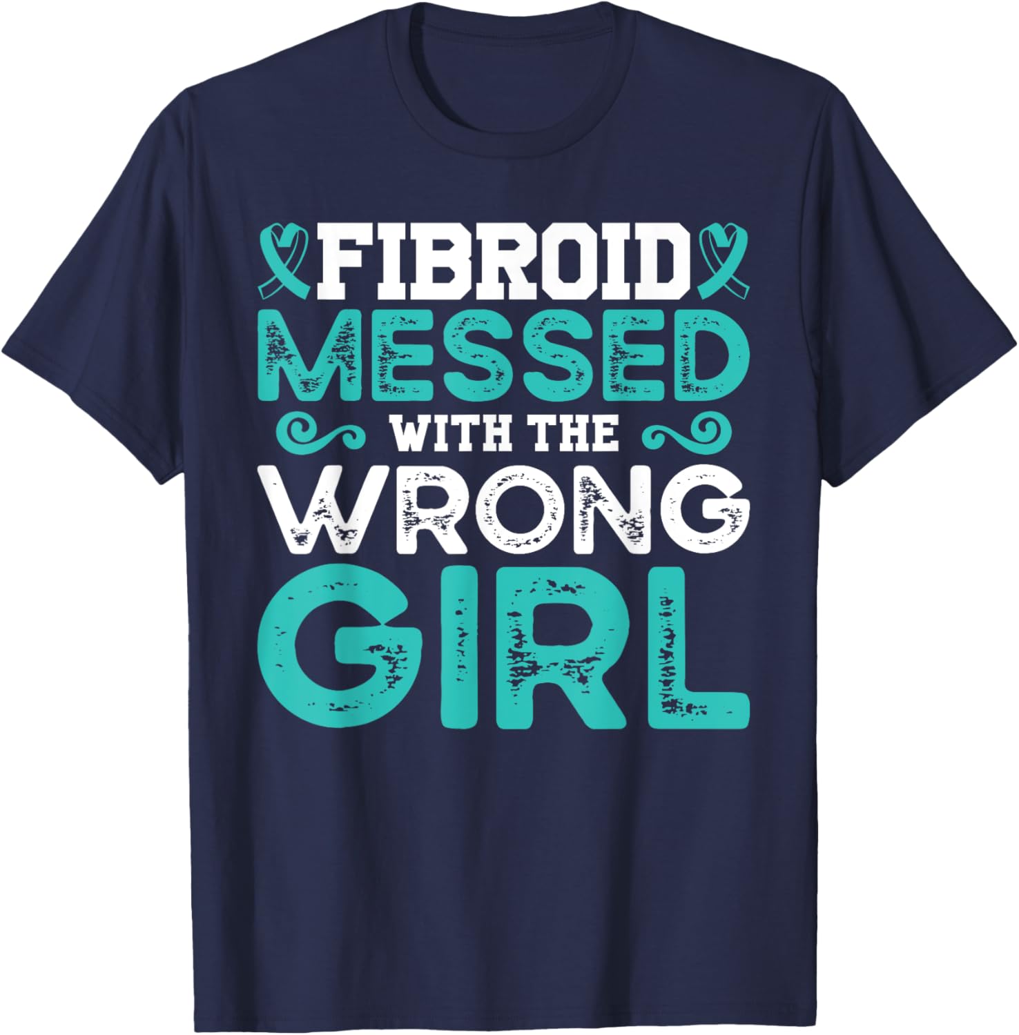 Fibroid Awareness Fibroid Messed With The Wrong Girl T-Shirt - T-Shirt | Navy
