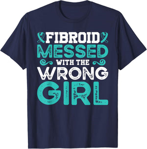Fibroid Awareness Fibroid Messed With The Wrong Girl T-Shirt - T-Shirt | Navy