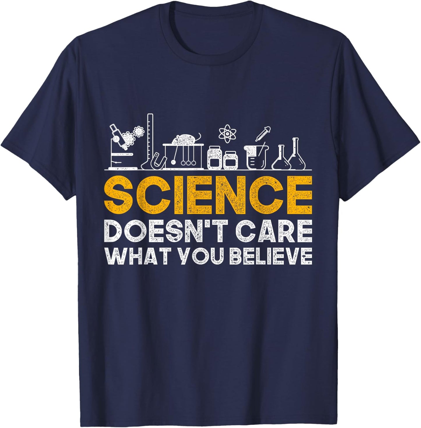 Science Doesnt Care What You Believe Science T-Shirt - T-Shirt | Navy