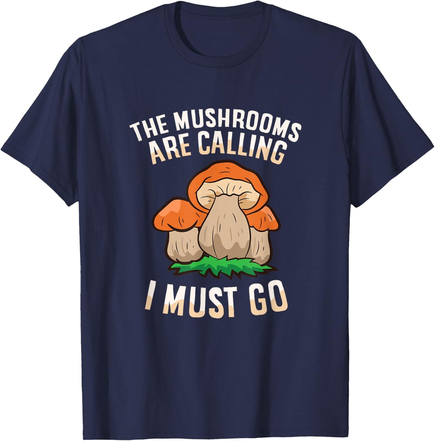 The Mushrooms Are Calling And I Must Go Mycology Foraging T-Shirt - T-Shirt | Navy