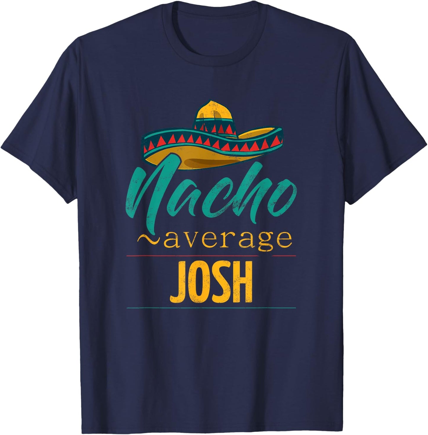 Nacho Average Josh Gift Funny Cinco De Mayo Sombrero T-Shirt - T-Shirt | Navy