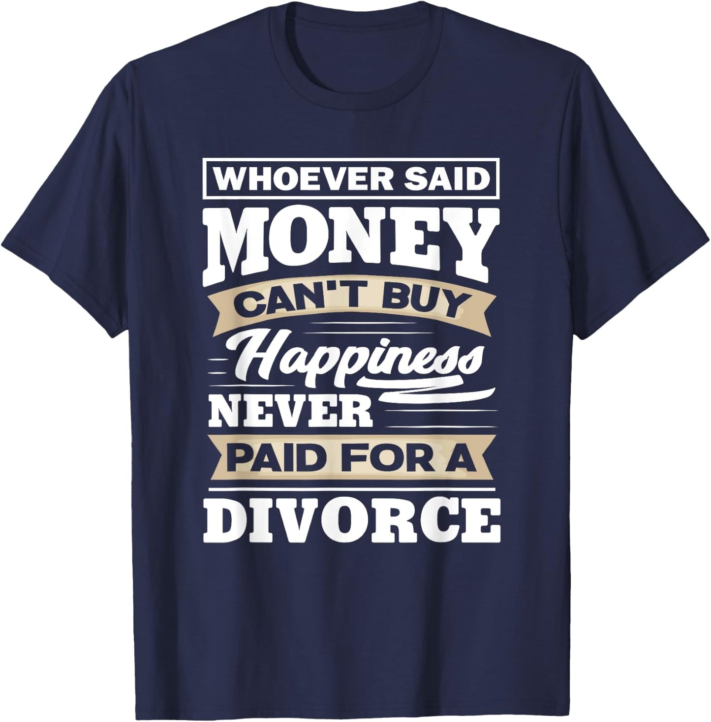 Whoever Said Money Can't Buy Happiness - Funny Divorce Gift T-Shirt - T-Shirt | Navy