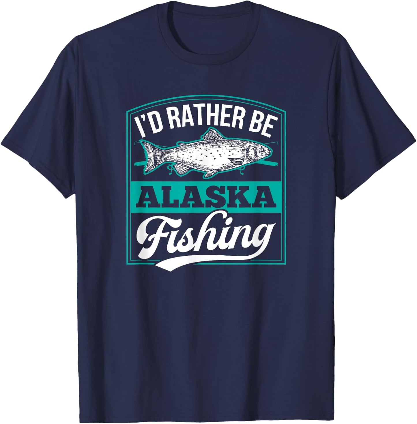 I'd Rather Be Alaska Fishing Funny Ocean Salmon Ice Fish Rod T-Shirt - T-Shirt | Navy