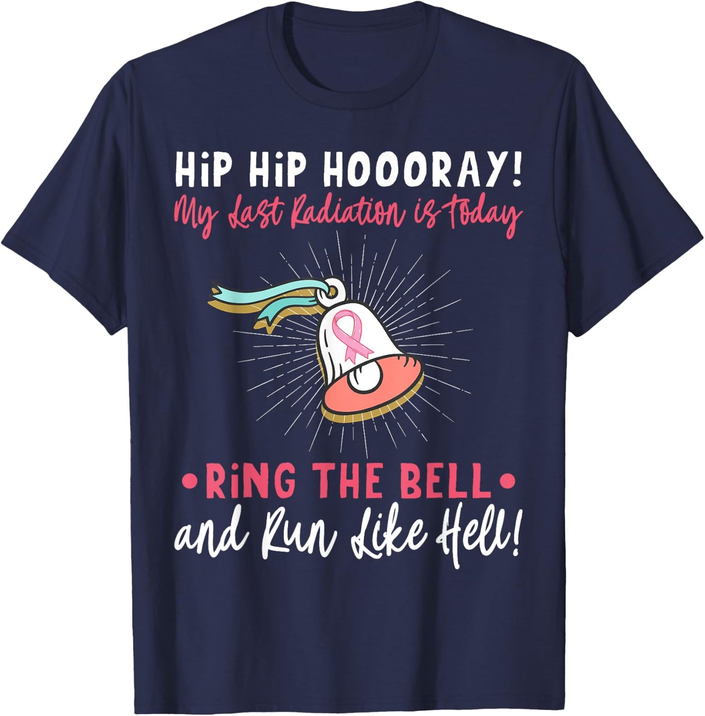 Hip Hip Hooray! My Last Radiation Is Today Awareness Cancer T-Shirt - T-Shirt | Navy