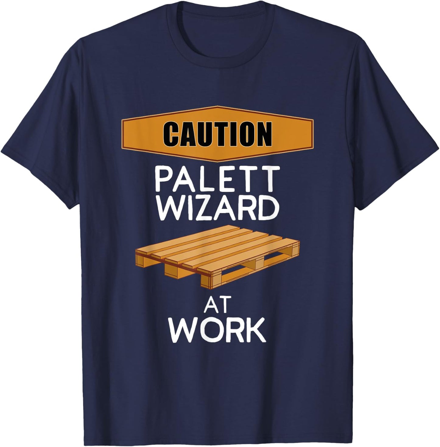 Pallet Wizard at Work Funny DIY Woodworker Pallet Project T-Shirt - T-Shirt | Navy
