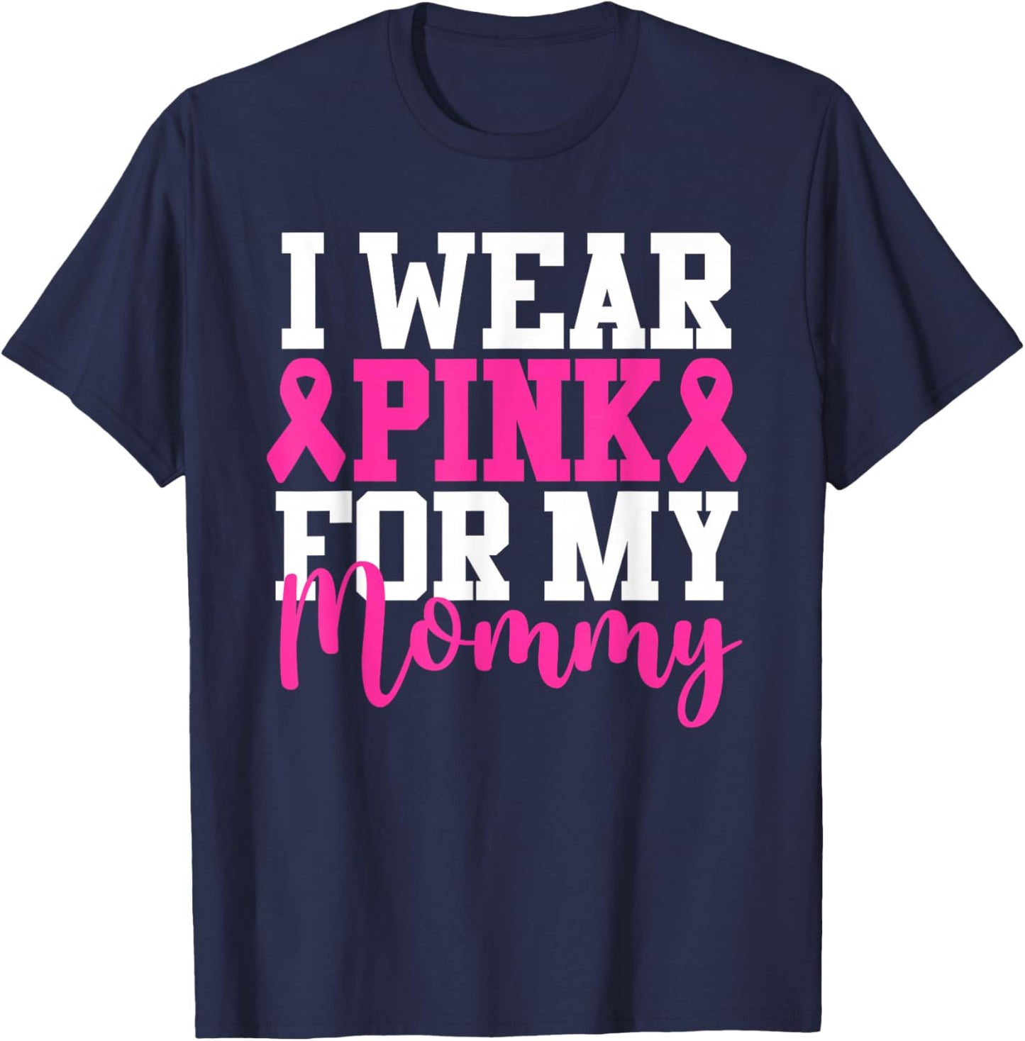 I Wear Pink For My Mommy Breast Cancer Awareness T-Shirt - T-Shirt | Navy